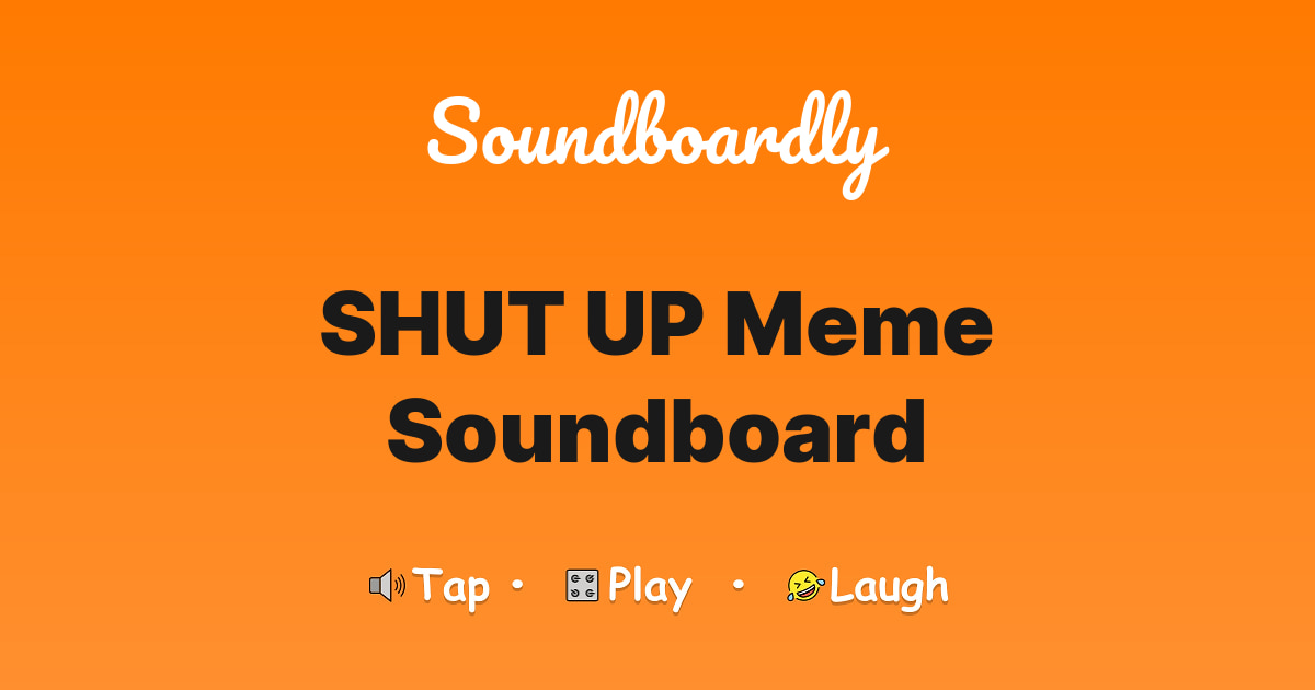 SHUT UP Meme Soundboard